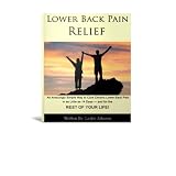LOWER BACK PAIN RELIEF: An Amazingly Simple Way to Cure Chronic Lower Back Pain in as Little as 14 Days -and for the REST OF YOUR LIFE!