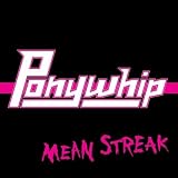 Ponywhip Mean Streak