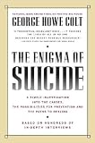 The Enigma of Suicide: A Timely Investigation into the Causes, the Possibilities for Prevention and the Paths to Healing (0671509969) by Colt, George H.