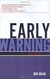 Early Warning: Using Competitive Intelligence to Anticipate Market Shifts, Control Risk, and Create Powerful Strategies