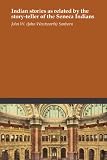 Indian stories as related by the story-teller of the Seneca Indians
