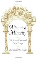 Alienated Minority: The Jews of Medieval Latin Europe