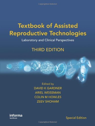 Textbook of Assisted Reproductive Technologies: Laboratory and Clinical Perspectives - Third Edition (Reproductive Medicine and Asst. Reproduction)