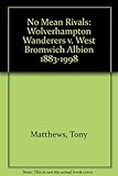 No mean rivals : West Bromwich Albion v. Wolverhampton Wanderers