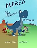 Alfred the Time Traveling Dinosaur (Alfred the Dinosaur)
