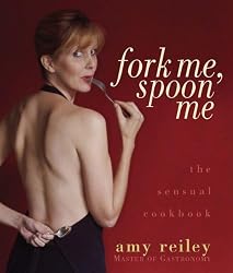 Fork Me, Spoon Me: the sensual cookbook