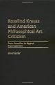 Rosalind Krauss and American Philosophical Art Criticism: From Formalism to Beyond Postmodernism