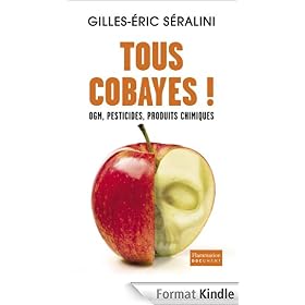 Tous Cobayes !: OGM, pesticides et produits chimiques