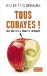 Tous Cobayes !: OGM, pesticides et pr...
