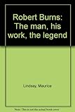 Robert Burns : The man, his work, the legend