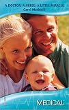 A Doctor, A Nurse: A Little Miracle (Harlequin Medical Romance, No. 365)