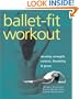 Ballet-Fit Workout: Develop Strength, Control, Flexibility, and Grace with the Revolutionary Bodytorque Program