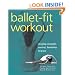 Ballet-Fit Workout: Develop Strength, Control, Flexibility, and Grace with the Revolutionary Bodytorque Program