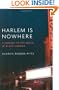 Harlem is Nowhere: A Journey to the Mecca of Black America