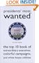 Presidents' Most Wanted�: The Top 10 Book of Extraordinary Executives, Colorful Campaigns, and White House Oddities (Most Wanted� Series)