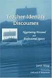 Teacher Identity Discourses: Negotiating Personal And Professional Spaces (Ncte-Lea Research Series in Literacy and Composition)