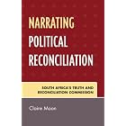 Click here to buy Narrating Political Reconciliation: South Africa's Truth and Reconciliation Commission by  Moon Claire.