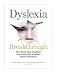 Dyslexia Breakthrough: The book that shatters conventional wisdom about dyslexia.