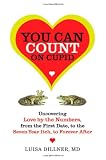 You Can Count on Cupid: Uncovering Love by the Numbers, from the First Date, to the Seven-Year Itch, to Forever After