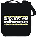 Canvas Tote Bag Black The only reason I work is to pay for " Chess " Sports
