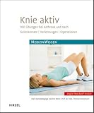 Knie aktiv: 100 &Uuml;bungen bei Arthrose und nach Gelenkersatz, Verletzungen, Operationen