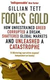 Fools Gold: How Unrestrained Greed Corrupted a Dream, Shattered Global Markets and Unleashed a Catastrophe