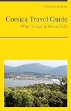 Corsica, France Travel Guide - What To See & Do In 2012
