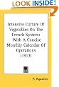 Intensive Culture of Vegetables on the French System: With a Concise Monthly Calendar of Operations (1913)
