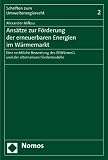 Produkt-Bild: Ans&auml;tze zur F&ouml;rderung der erneuerbaren Energien im W&auml;rmemarkt: Eine rechtliche Bewertung des EEW&auml;rmeG und der alternativen F&ouml;rdermodelle