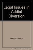Legal issues in addict diversion