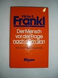 Der Mensch vor der Frage nach dem Sinn : eine Auswahl aus dem Gesamtwerk. - Viktor E. Frankl