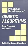 Practical Handbook of Genetic Algorithms: Volume 2: New Frontiers (Practical Handbook of Genetic Algorithms Vol. 2)