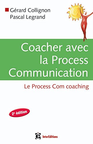 Coacher avec la Process Communication - 2e édition (Développement personnel et accompagnement) francais Coacher avec la Process Communication - 2e édition (Développement personnel et accompagnement) francais
