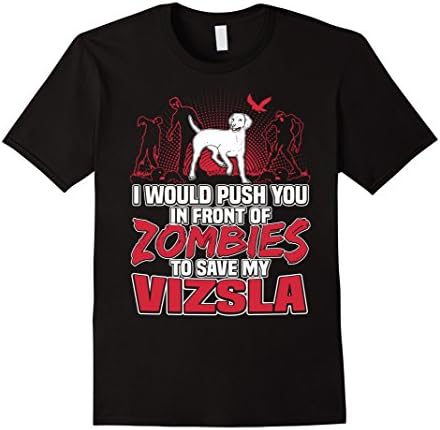 Men's Vizsla T-shirt , I would push you in front of zombies to sav XL Black