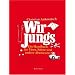 Wir Jungs: Ein Handbuch f�r V�ter, S�hne und andere Abenteurer