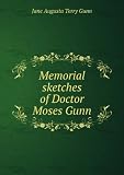 Memorial sketches of Doctor Moses Gunn. 1