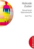 Heilende Zucker: Gesund durch Glykon&auml;hrstoffe - Josef Pies