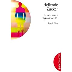Heilende Zucker: Gesund durch Glykon�hrstoffe
