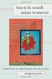 How to Be South Asian in America: Narratives of Ambivalence and Belonging
