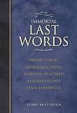 Immortal last words : history's most memorable dying remarks, deathbed statements and final farewells