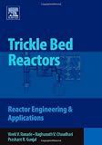 Trickle Bed Reactors: Reactor Engineering & Applications