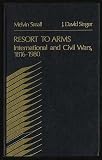 Resort to arms : international and civil wars, 1816-1980