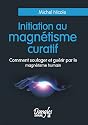 Initiation au magn&eacute;tisme curatif
