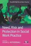 Need, Risk and Protection in Social Work Practice (Transforming Social Work Practice)