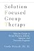 Solution Focused Group Therapy: Ideas for Groups in Private Practise, Schools,