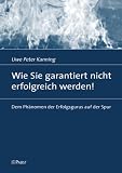 Produkt-Bild: Wie Sie garantiert nicht erfolgreich werden!: Dem Ph&auml;nomen der Erfolgsgurus auf der Spur