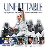 Unhittable: Reliving the Magic and Drama of Baseballs Best-Pitched Games by James Buckley Jr. and Phil Pepe Foreword by Nolan Ryan