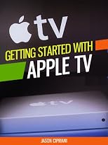 Getting Started with Apple TV for Cable Refugees (Tech 101 Kindle Book Series)