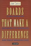 Boards That Make a Difference: A New Design for Leadership in Nonprofit and Public Organizations (J-B Carver Board Governance Series)