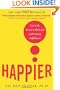 Happier: Learn the Secrets to Daily Joy and Lasting Fulfillment